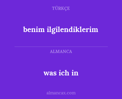 was ich in - benim ilgilendiklerim