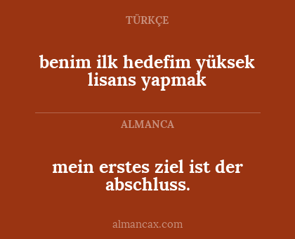 mein erstes ziel ist der abschluss. - benim ilk hedefim yüksek lisans yapmak