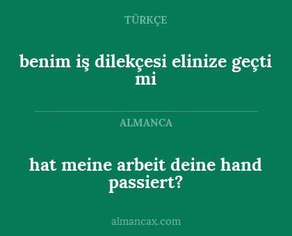 benim iş dilekçesi elinize geçti mi - hat meine arbeit deine hand passiert?