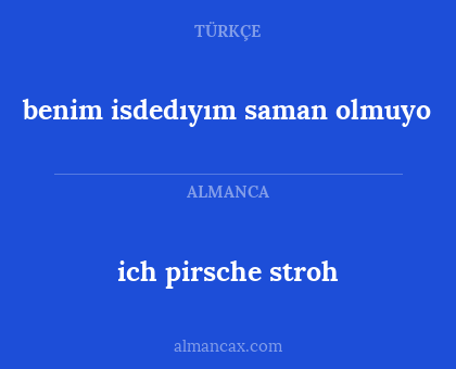 benim isdedıyım saman olmuyo - ich pirsche stroh