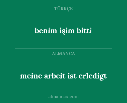 benim işim bitti - meine arbeit ist erledigt