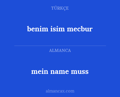 mein name muss - benim isim mecbur