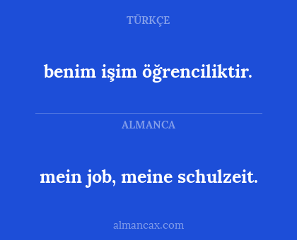 benim işim öğrenciliktir. - mein job, meine schulzeit.