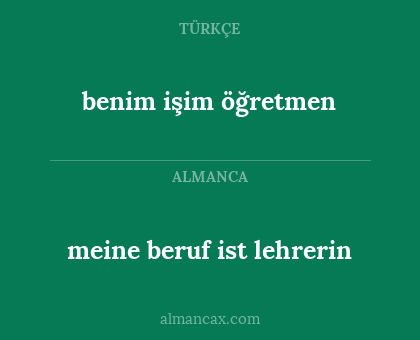 benim işim öğretmen - meine beruf ist lehrerin