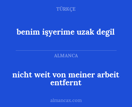 nicht weit von meiner arbeit entfernt - benim işyerime uzak degil