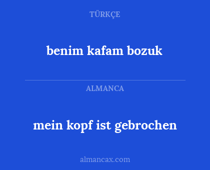 mein kopf ist gebrochen - benim kafam bozuk