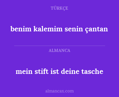 mein stift ist deine tasche - benim kalemim
senin çantan