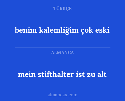 mein stifthalter ist zu alt - benim kalemliğim çok eski