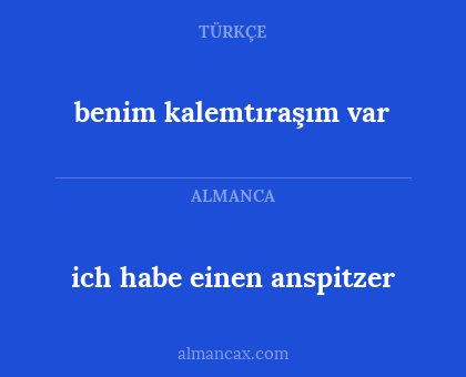 benim kalemtıraşım var - ich habe einen anspitzer