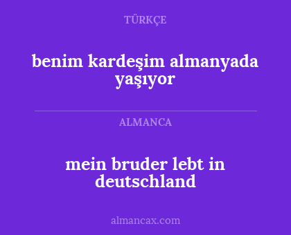 mein bruder lebt in deutschland - benim kardeşim almanyada yaşıyor