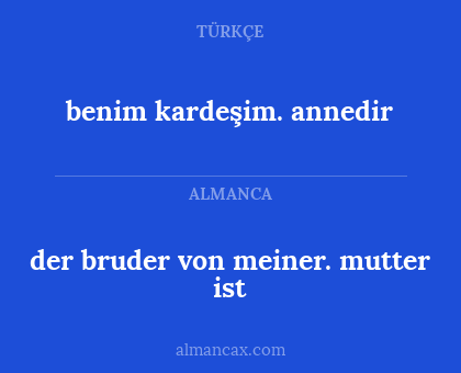 benim kardeşim. annedir - der bruder von meiner. mutter ist