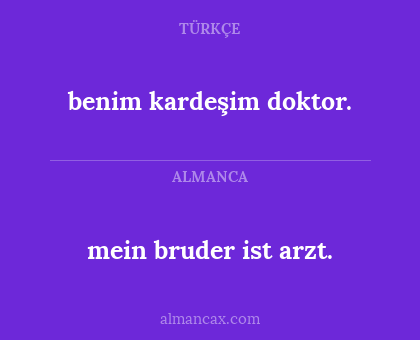 mein bruder ist arzt. - benim kardeşim doktor.