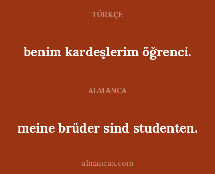 meine brüder sind studenten. - benim kardeşlerim öğrenci.
