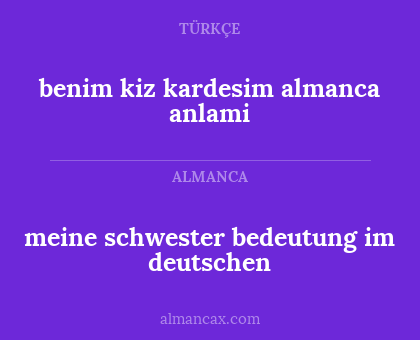 meine schwester bedeutung im deutschen - benim kiz kardesim almanca anlami