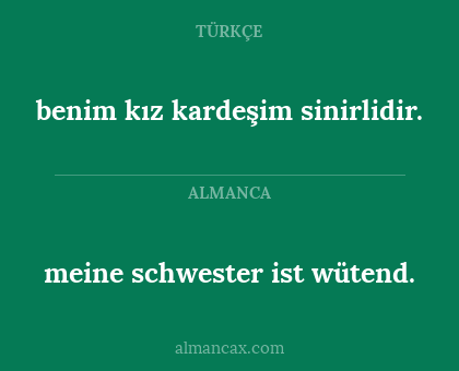 meine schwester ist wütend. - benim kız kardeşim sinirlidir.