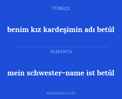 mein schwester-name ist betül - benim kız kardeşimin adı betül