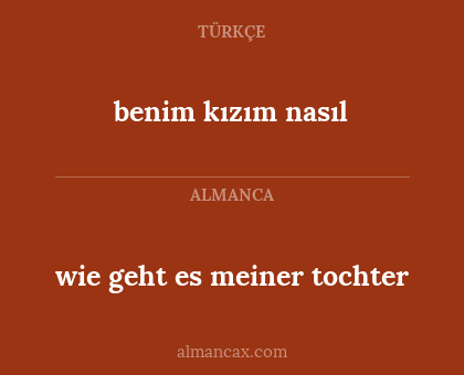 wie geht es meiner tochter - benim kızım nasıl