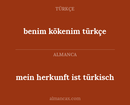 benim kökenim türkçe - mein herkunft ist türkisch