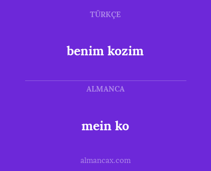 mein ko - benim kozim