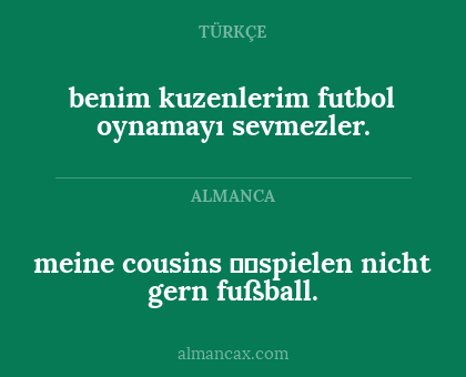 benim kuzenlerim futbol oynamayı sevmezler. - meine cousins spielen nicht gern fußball.