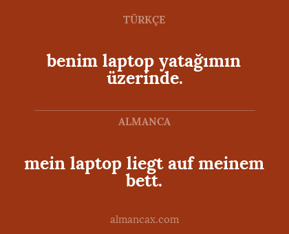 benim laptop yatağımın üzerinde. - mein laptop liegt auf meinem bett.