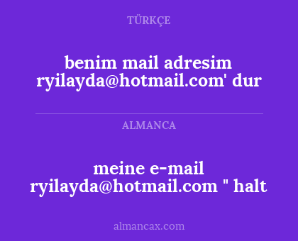 meine e-mail ryilayda@hotmail.com " halt - benim mail adresim ryilayda@hotmail.com' dur