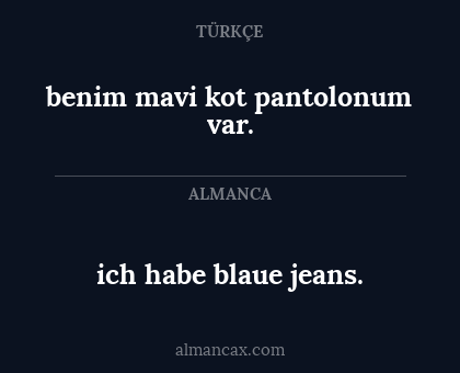 benim mavi kot pantolonum var. - ich habe blaue jeans.