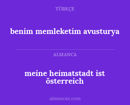 benim memleketim avusturya - meine heimatstadt ist österreich
