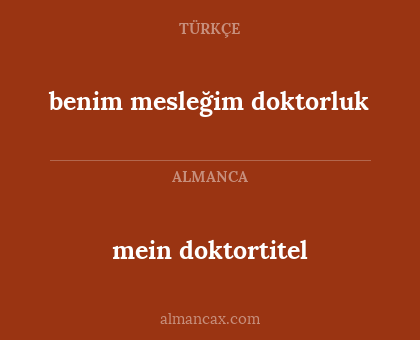 benim mesleğim doktorluk - mein doktortitel
