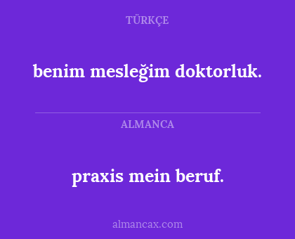 benim mesleğim doktorluk. - praxis mein beruf.