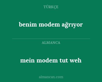 benim modem ağrıyor - mein modem tut weh