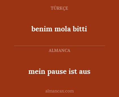 mein pause ist aus - benim mola bitti