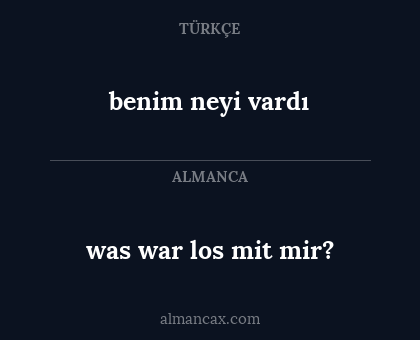 benim neyi vardı - was war los mit mir?