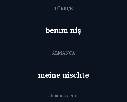 benim niş - meine nischte