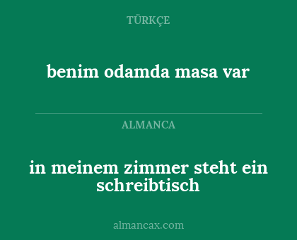 benim odamda masa var - in meinem zimmer steht ein schreibtisch