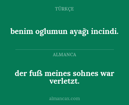 der fuß meines sohnes war verletzt. - benim oglumun ayağı incindi.