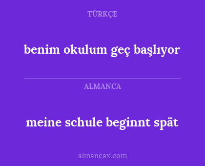 meine schule beginnt spät - benim okulum geç başlıyor