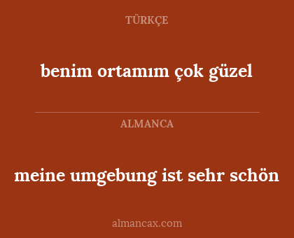 benim ortamım çok güzel - meine umgebung ist sehr schön