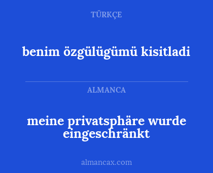benim özgülügümü kisitladi - meine privatsphäre wurde eingeschränkt