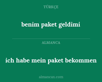 benim paket geldimi - ich habe mein paket bekommen
