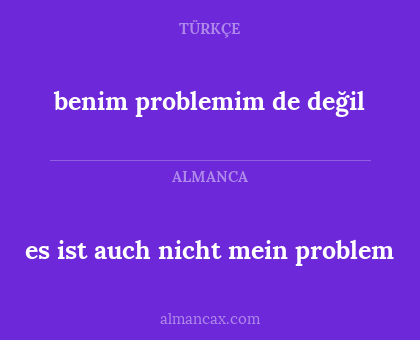 benim problemim de değil - es ist auch nicht mein problem