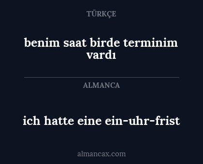 ich hatte eine ein-uhr-frist - benim saat birde terminim vardı