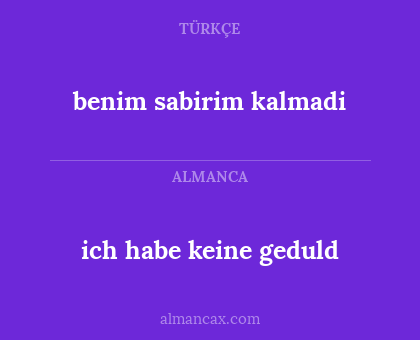 benim sabirim kalmadi - ich habe keine geduld