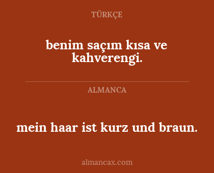 mein haar ist kurz und braun. - benim saçım kısa ve kahverengi.