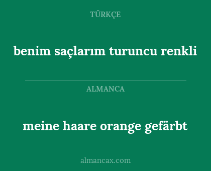 benim saçlarım turuncu renkli - meine haare orange gefärbt