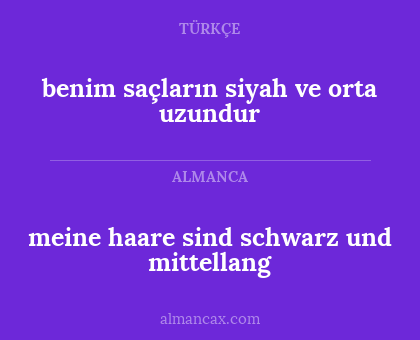 benim saçların siyah ve orta uzundur - meine haare sind schwarz und mittellang