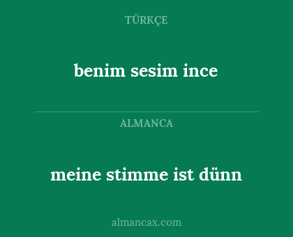 benim sesim ince - meine stimme ist dünn