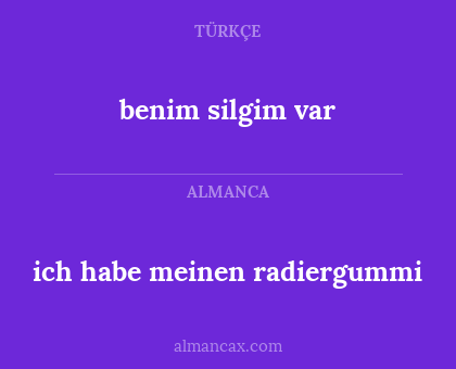 benim silgim var - ich habe meinen radiergummi