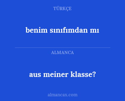 benim sınıfımdan mı - aus meiner klasse?