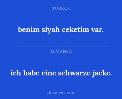 ich habe eine schwarze jacke. - benim siyah ceketim var.
